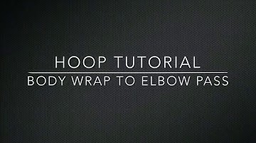 Hoop Tutorial: Body Wrap into Elbow Pass