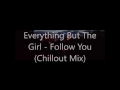 Everything But The Girl Wrong Follow You Chillout Mix OLD AUDIO
