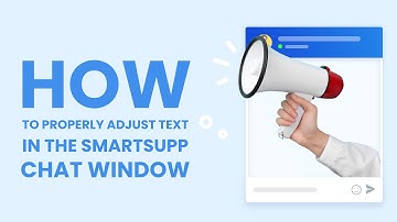 How to Properly Adjust Text in the Smartsupp Chat Window
