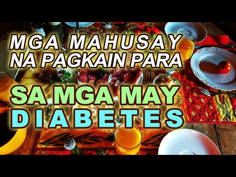 MAY DIABETES KA BA? ALAMIN ANG MGA MAHUHUSAY NA PAGKAIN PARA SA SAKIT MO!