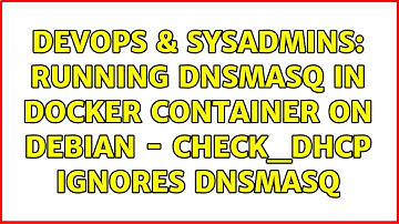 DevOps & SysAdmins: Running dnsmasq in docker container on Debian - check_dhcp ignores dnsmasq