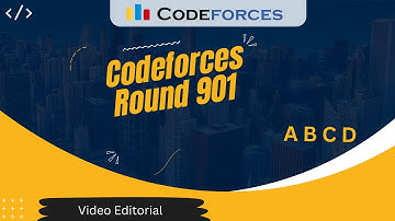 Codeforces Round 901 (Div 2) | A B C D | Video Editorial