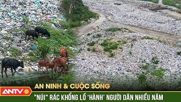 An ninh với cuộc sống: Người dân "sống dở chết dở" vì bãi rác tra tấn nhiều năm | ANTV