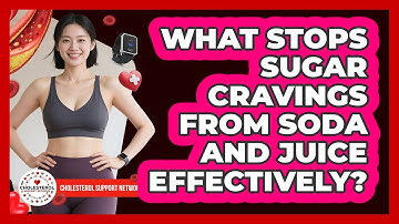 What Stops Sugar Cravings From Soda And Juice Effectively? - Cholesterol Support Network
