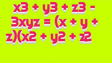 x3 + y3 + z3 – 3xyz = (x + y + z)(x2 + y2 + z2 – xy – yz − xz)