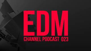 EDM Channel | Podcast 023