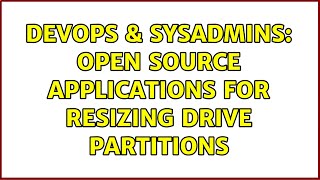 DevOps & SysAdmins: Open source applications for resizing drive partitions