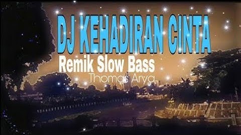 DJ KEHADIRAN CINTA - REMIX Slow Bass (Thomas Arya)