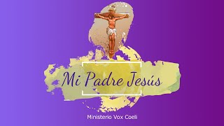 Mi Padre Jesús; (mi Padre querido)