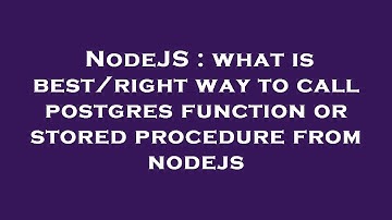 NodeJS : what is best/right way to call postgres function or stored procedure from nodejs