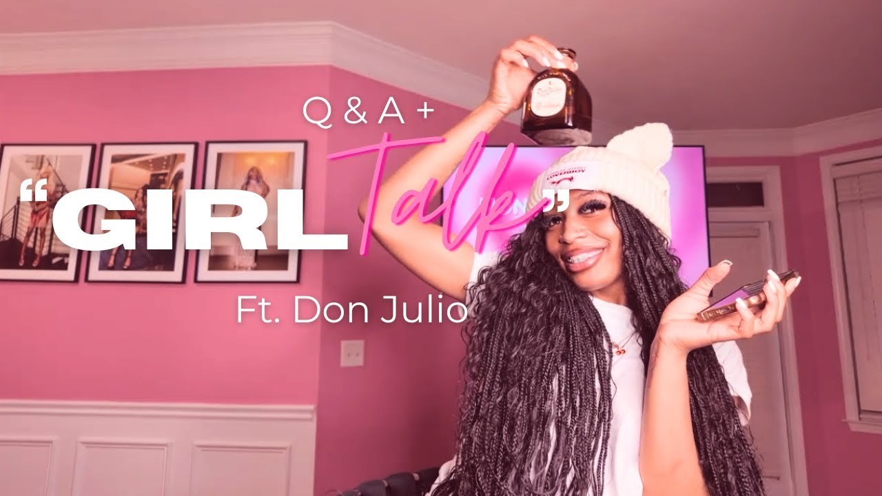 Q & A + GIRL TALK , FT. DON JULIO - YouTube