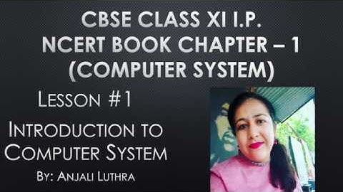 Lesson#1, Introduction to Computer System ,CBSE Class XI Informatics Pract. (2020-21) #anjaliluthra