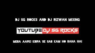 Mera aapki kirpa se sab kam ho raha hai DJ SG Rocks dj Rizwan mixing