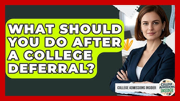 What Should You Do After A College Deferral? - College Admissions Insider