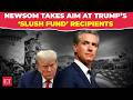 Gavin Newsom vows 100% tax on California recipients of Trump’s $1.8-billion ‘slush fund’