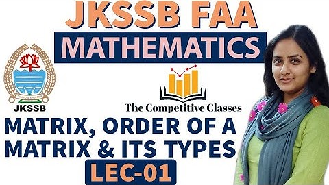 Lec-01|Matrices and determinants|| Matrix, Order of a Matrix, its Types ||JKSSB FAA|| Ankita Ma