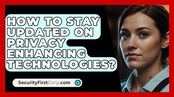 How To Stay Updated On Privacy Enhancing Technologies? - SecurityFirstCorp.com