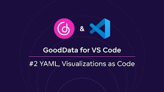 #2 GoodData for VS Code | New Release, YAML Structure, Visualizations as Code