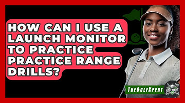 How Can I Use A Launch Monitor To Practice Practice Range Drills? - The Golf Xpert