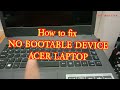 How to fix the NO BOOTABLE DEVICE in ACER laptop