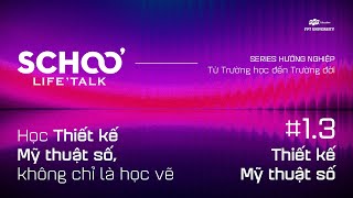 Details [#1.3] HỌC THIẾT KẾ MỸ THUẬT SỐ KHÔNG CHỈ HỌC VẼ | SCHOO'LIFE'TALK - SERIES HƯỚNG NGHIỆP Update