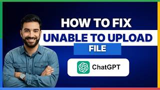 How to fix ChatGPT unable to upload file[2026 Full Guide]