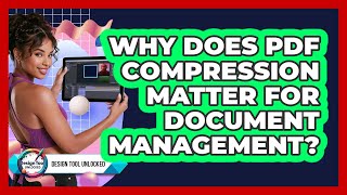 Why Does PDF Compression Matter For Document Management? - Design Tool Unlocked