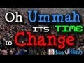 Oh ummah its time for change   wakeup call