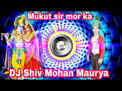 Mukut sir mor ka mere chit chor ka 7007904271 DJ songs bhakti