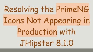 Resolving the PrimeNG Icons Not Appearing in Production with JHipster 8.1.0