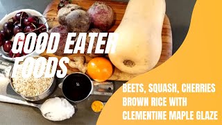 BEETS, SQUASH, CHERRIES BROWN RICE WITH CLEMENTINE MAPLE GLAZE