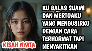 KISAH NYATA‼️KU BALAS SUAMI DAN MERTUAKU YANG MENGUSIRKU DENGAN CARA TERHORMAT.