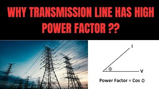 Why The Power Factor of Transmission Line Always Maintained as High ??