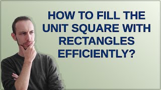 Mathematica: How to fill the unit square with rectangles efficiently? Wealth
