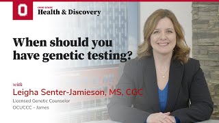 When should you have genetic testing? | Ohio State Medical Center