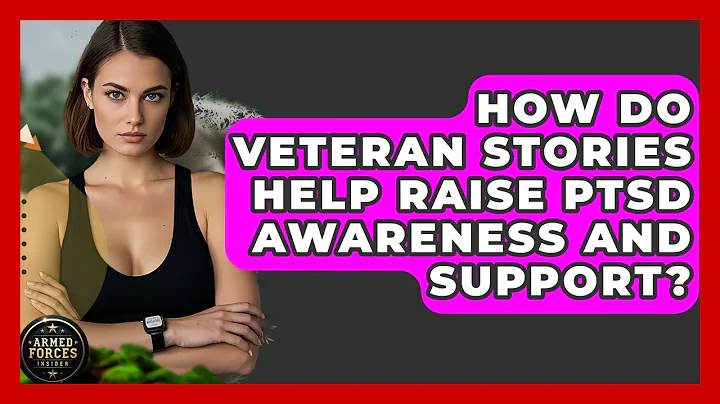 How Do Veteran Stories Help Raise PTSD Awareness and Support? - Armed Forces Insider