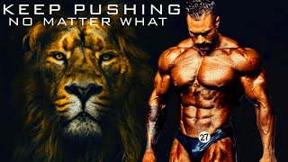 Keep Pushing No Matter What - The Ultimate Gym Motivational
