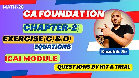 CA-FOUNDATION, Chapter-2, Equations, Exercise (C) and (D) using Hit & Trial  (ICAI) By Kaushik Sir