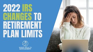 2022 IRS Changes to Retirement Plan Limits