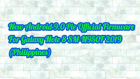 New Android 9.0 Pie Official Firmware For Galaxy Note 8 SM-N950F 2019 (Philippines)
