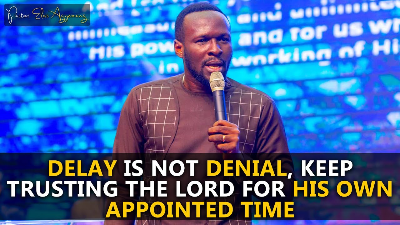WHEN YOU FEEL LIKE YOU ARE DELAYED IN LIFE, LISTEN TO THIS MESSAGE - Pastor Elvis Agyemang 2022