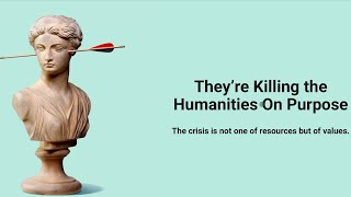They’re Killing the Humanities On Purpose!