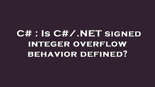 C# : Is C#/.NET signed integer overflow behavior defined? Net Worth