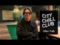 【 松本明人(真空ホロウ) 】After Talk_CITY CHILL CLUB#42