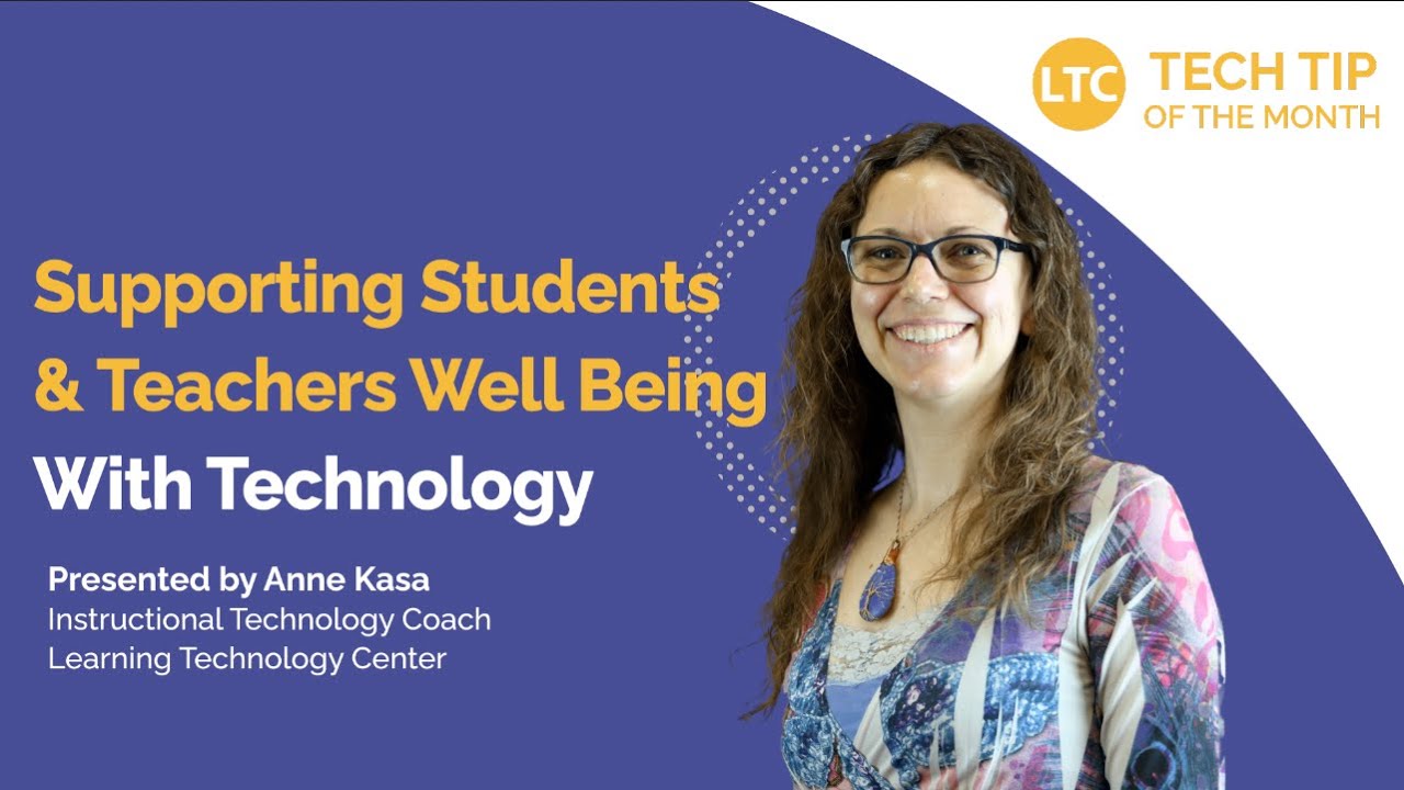 Supporting Students & Teachers Well Being with Technology | LTC Monthly Tech Tip Video
