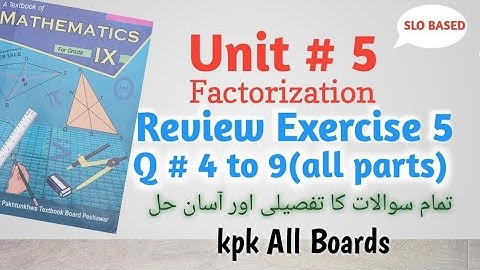 Review Exercise 5,Q # 4 to 9,Class 9 Math Kpk All Boards||Unit # 5 Factorization