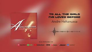 Andre Hehanussa - To All The Girls I've Loved Before (Official Audio)