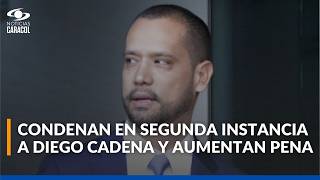 Condenan en segunda instancia a Diego Cadena y aumentan la pena que deberá cumplir