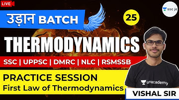 First Law of Thermodynamics: Practice Session - 1 | Lec 25 | उड़ान Batch | SSC/UPPSC/DMRC/NLC/RSMSSB