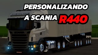 PERSONALIZANDO A SCANIA R440!!!🙅🏻 [PRIMEIRO VÍDEO DE TRD]